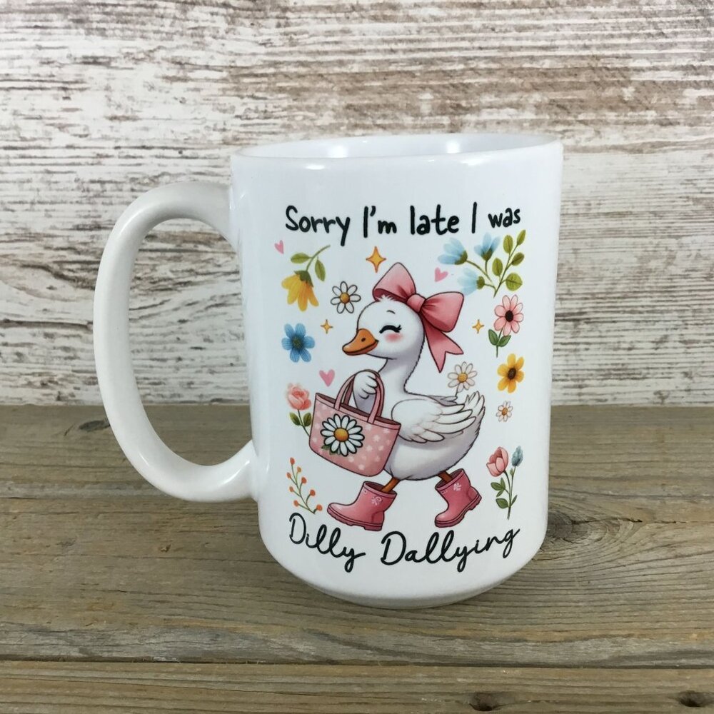 Sorry I’m Late I Was Dilly Dallying 15 oz Ceramic Mug with Pink Goose in Boots &